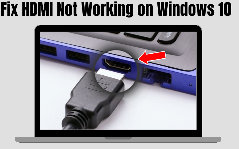 5 Ways to Fix HDMI Not Working on Windows 10