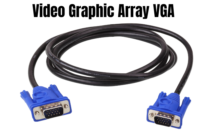 Video Graphic Array VGA
